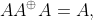 AA^{\oplus} A= A,